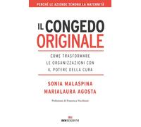Libri Malaspina Sonia / Agosta Marialaura - Il Congedo Originale. Come Trasforma