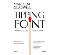 Libri Malcolm Gladwell - Tipping Point. La Vendetta Del Punto Critico