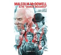 Libri Malcolm Mcdowell. Oltre Arancia Meccanica