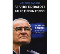 Libri Malcom Pagani - Se Vuoi Provarci, Fallo Fino In Fondo. Claudio Ranieri, St