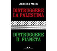 Libri Malm Andreas - Distruggere La Palestina, Distruggere Il Pianeta
