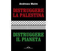 Libri Malm Andreas - Distruggere La Palestina, Distruggere Il Pianeta