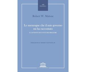 Libri Malone Robert W. - Le Menzogne Che Il Mio Governo Mi Ha Raccontato. E L'av