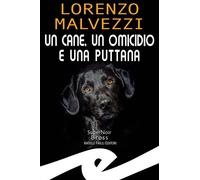 Libri Malvezzi Lorenzo - Un Cane, Un Omicidio E Una Puttana