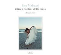Libri Malvezzi Sara - Oltre I Confini Dell'anima. Pensieri Liberi