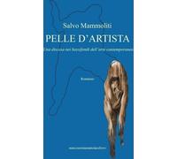 Libri Mammoliti Salvo - Pelle D'artista. Una Discesa Nei Bassifondi Dell'arte Co