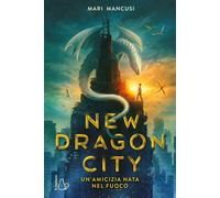 Libri Mancusi Mari - New Dragon City. Un'amicizia Nata Nel Fuoco