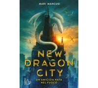 New dragon city. Un'amicizia nata nel fuoco - Mancusi Mari