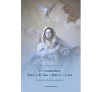 Libri Manelli Stefano Maria - L' Immacolata Madre Di Dio E Madre Nostra. Trattat
