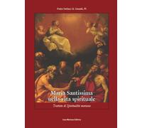 Maria Santissima nella vita spirituale. Trattato di spiritualità mariana