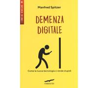 Libri Manfred Spitzer - Demenza Digitale. Come La Nuova Tecnologia Ci Rende Stup