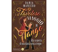 Libri Maniero Dania - Il Favoloso Viaggio Di Tango. Alla Scoperta Di Una Danza S