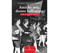 Libri Mannino Contin Gemma - Amiche Mie, Donne Bellissime. Storie E Leggende Sic
