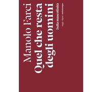 Libri Manolo Farci - Quel Che Resta Degli Uomini. Sulla Mascolinita