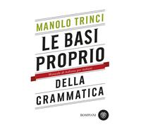 Libri Manolo Trinci - Le Basi Proprio Della Grammatica. Manuale Di Italiano Per