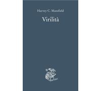 Libri Mansfield Harvey C. - Virilita