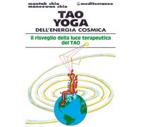 Tao yoga dell'energia cosmica. Il risveglio della luce terapeutica del tao