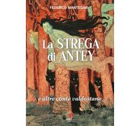 Libri Mantegari Federico - La Strega Di Antey E Altre Conte Valdostane