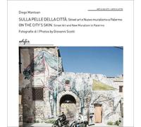 Libri Mantoan Diego - Sulla Pelle Della Citta. Street Art E Nuovo Muralismo A Pa