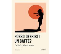 Libri Mantovano DesirÃ¨e - Posso Offrirti Un Caffe?