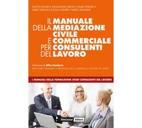 Libri Manuale Della Mediazione Civile E Commerciale Per Consulenti Del Lavoro (I