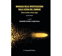 Manuale delle investigazioni sulla scena del crimine. Norme, tecniche, scienze, logica
