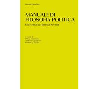 Manuale di filosofia politica. Dai sofisti a Hannah Arendt