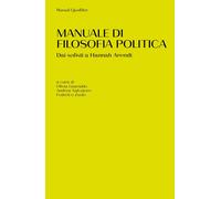 Manuale di filosofia politica. Dai sofisti a Hannah Arendt