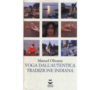 Libri Manuel Olivares - Yoga Dall'Autentica Tradizione Indiana