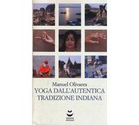 Libri Manuel Olivares - Yoga Dall'Autentica Tradizione Indiana