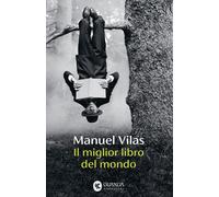 Libri Manuel Vilas - Il Miglior Libro Del Mondo