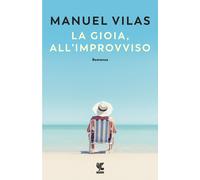 Libri Manuel Vilas - La Gioia, All'improvviso