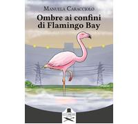 Libri Manuela Caracciolo - Ombre Ai Confini Di Flamingo Bay