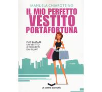 Libri Manuela Chiarottino - Il Mio Perfetto Vestito Portafortuna