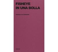 Libri De Leonardis Manuela - Fisheye In Una Bolla. Ediz. Integrale