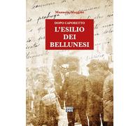 Dopo Caporetto. L'esilio dei bellunesi