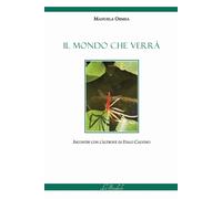 Libri Manuela Ormea - Il Mondo Che Verra. Incontri Con L'altrove Di Italo Calvin