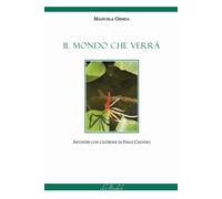 Libri Manuela Ormea - Il Mondo Che Verra. Incontri Con L'altrove Di Italo Calvin
