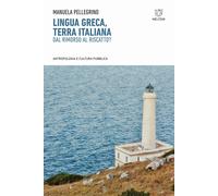 Libri Manuela Pellegrino - Lingua Greca, Terra Italiana. Dal Rimorso Al Riscatto
