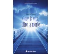 Libri Manuela Pompas - Oltre la vita, oltre la morte - 2017