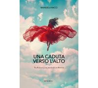 Libri Manuela Racci - Una Caduta Verso L'alto. Tra Buio E Luce, Storia Di Un Rit