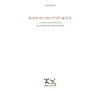 Libri Manzoli Sara - Morti In Una Citta Silente. La Strage Dell'8 Marzo 2020 Nel