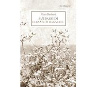 Libri Mara Barbuni - Sui passi di Elizabeth Gaskell - 2016