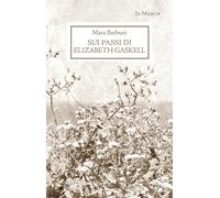 Libri Mara Barbuni - Sui passi di Elizabeth Gaskell - 2016