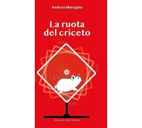 Libri Maragno Andrea - La Ruota Del Criceto