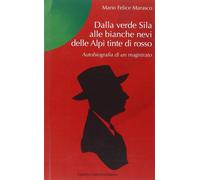Libri Marasco M. Felice - Dalla Verde Sila Alle Bianche Nevi Delle Alpi Tinte Di