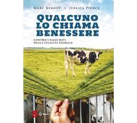Qualcuno lo chiama benessere. Contro i falsi miti della felicità animale