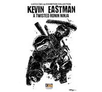 Libri Marcantonini Francesco - Kevin Eastman: A Twisted Ronin Ninja. Ediz. Illus