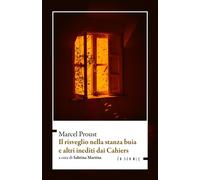 Libri Marcel Proust - Il Risveglio Nella Stanza Buia E Altri Inediti Dai Cahiers