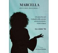 Libri Marcella Bella - Poco A Poco, Passo Passo Gli Anni '70